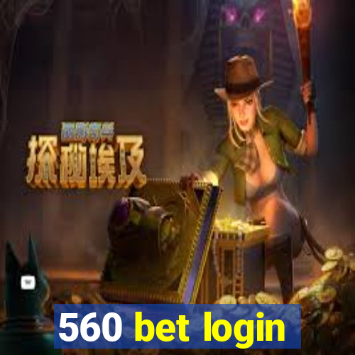 560 bet login